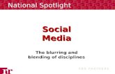 Social Media The blurring and blending of disciplines National Spotlight.