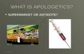 4/10/20091 WHAT IS APOLOGETICS?  SUPERMARKET OR ANTIDOTE?