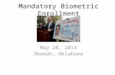 May 28, 2013 Okemah, Oklahoma Mandatory Biometric Enrollment.