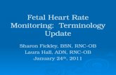 Fetal Heart Rate Monitoring: Terminology Update Sharon Fickley, BSN, RNC-OB Laura Hall, ADN, RNC-OB January 24 th, 2011.