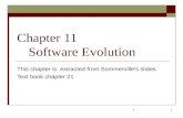 1 Chapter 11 Software Evolution This chapter is extracted from Sommerville’s slides. Text book chapter 21 1.