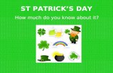 ST PATRICK’S DAY How much do you know about it?. QUESTION 1 St. Patrick's Day is celebrated to commemorate which of the following events? St Patrick was.