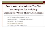 From Warts to Wings: Ten Top Techniques for Helping Clients Re-Write Their Life Stories John Sommers-Flanagan, Ph.D. Department of Counselor Education.