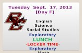Tuesday Sept. 17, 2013 [ Day F ] English Science Social Studies Exploratory LUNCH -LOCKER TIME- Exploratory Math.