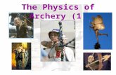 The Physics of Archery (1). Objectives To Understand the Basic Physical Principles of Archery Through Identifying: Energy Transfers Energy Storage Trajectories.