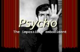 Psycho The impossible embodiment. Three versions of the protagonist’s journey Norman’s = Norman’s = = Marion’s Lila(m)Other F a t a l i n - v e r s i.