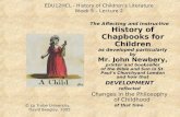 EDU12HCL - History of Children’s Literature Week 5 – Lecture 2 The Affecting and Instructive History of Chapbooks for Children as developed particularly.