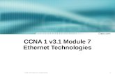1 © 2004, Cisco Systems, Inc. All rights reserved. CCNA 1 v3.1 Module 7 Ethernet Technologies.