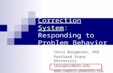 Correction System: Responding to Problem Behavior Chris Borgmeier, PhD Portland State University cborgmei@pdx.edu .