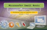 Microsoft® Small Basic Statements, Properties, and Operations Estimated time to complete this lesson: 1 hour.