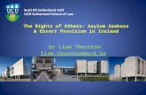 The Rights of Others: Asylum Seekers & Direct Provision in Ireland Dr Liam Thornton liam.thornton@ucd.ie.