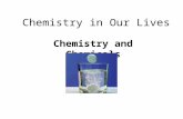 Chemistry in Our Lives Chemistry and Chemicals. Chemistry is the study of substances in terms of Composition What a material it made of StructureHow the.