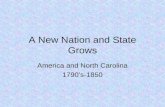 A New Nation and State Grows America and North Carolina 1790’s-1850.