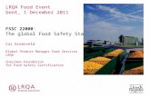 LRQA Food Event Gent, 1 December 2011 FSSC 22000 : The global Food Safety Standard? Cor Groenveld Global Product Manager Food Services LRQA Chairman Foundation.