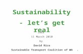 1 Sustainability SSEE 11 March 2010 by David Rice Sustainable Transport Coalition of WA - let’s get real.