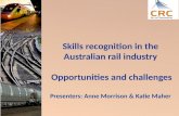 Skills recognition in the Australian rail industry Opportunities and challenges Presenters: Anne Morrison & Katie Maher.