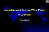 Australia’s next Defence White Paper An ASPI Update Peter Abigail.