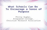 What Schools Can Do To Encourage a Sense of Purpose Philip Hughes, Kingswood College, Christian Research Association.