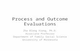 Process and Outcome Evaluations Zha Blong Xiong, Ph.D. Associate Professor Department of Family Social Science University of Minnesota.