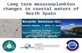 Long term mesozooplankton changes in coastal waters of North Spain Ricardo González-Gil F. González-Taboada, J. Höfer, R. Anadón University of Oviedo Department.