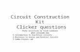 Circuit Construction Kit Clicker questions Three activities by Trish Loeblein phet.colorado.edu 1.Introduction to Electrical circuits 2.Resistors in Series.