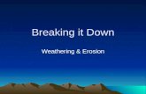 Breaking it Down Weathering & Erosion Do Now Breaking it Down Key Question: What is weathering, and what are some examples? Initial Thoughts: 5 minutes.