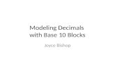 Modeling Decimals with Base 10 Blocks Joyce Bishop.