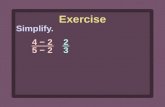 Simplify. Exercise 4 − 2 5 − 2 2323 2323. Simplify. 5 − 2 4 − 2 3232 3232 Exercise.