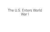 The U.S. Enters World War I. I. World War I : U.S. Neutrality Objective 8.01: Examine the reasons why the United States remained neutral at the beginning.
