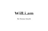 Will.i.am By Donna Smyth. History of Will.i.am Will.i.am was born on born March 15, 1975. William Adams (named "William James Adams Jr." on his birth.