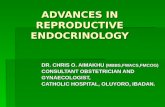 ADVANCES IN REPRODUCTIVE ENDOCRINOLOGY DR. CHRIS O. AIMAKHU (MBBS,FWACS,FMCOG) CONSULTANT OBSTETRICIAN AND GYNAECOLOGIST, CATHOLIC HOSPITAL, OLUYORO, IBADAN.