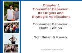 Consumer Behavior, Ninth Edition Schiffman & Kanuk Copyright 2007 by Prentice Hall Chapter 1 Consumer Behavior: Its Origins and Strategic Applications.