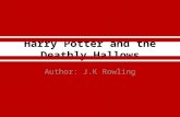 Harry Potter and the Deathly Hallows Author: J.K Rowling.