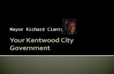 Mayor Richard Clanton Where is Kentwood? Local Government in Michigan  Michigan Law defines 4 types of local government –  County (example: Kent)