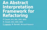 An Abstract Interpretation Framework for Refactoring P. Cousot, NYU, ENS, CNRS, INRIA R. Cousot, ENS, CNRS, INRIA F. Logozzo, M. Barnett, Microsoft Research.