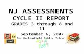 NJ ASSESSMENTS CYCLE II REPORT GRADES 3 through 8 and 11 September 6, 2007 For Haddonfield Public Schools.