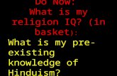 Do Now: What is my religion IQ? (in basket ): What is my pre-existing knowledge of Hinduism?