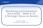 1 Monitoring and Evaluation 2014-2020 – ERDF & CF A Stronger Focus on Results Veronica Gaffey DG REGIO Evaluation Unit.