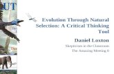 Evolution Through Natural Selection: A Critical Thinking Tool Daniel Loxton Skepticism in the Classroom The Amazing Meeting 8.