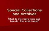 Special Collections and Archives What do they have there and how do I find what I want?