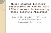 Music Student Teachers’ Perceptions of the edTPA’s Effectiveness in Assessing their Teaching Abilities David W. Snyder, Illinois State University dsnyder@ilstu.edu.