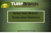 Grow Your Brand, Grow your business © 2011, Turf Brands | All Rights Reserved.