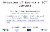 UNECA Overview of Rwanda’s ICT Context Dr. Félicien Usengumukiza Senior Research Fellow Institute of Policy Analysis and Research (IPAR- Rwanda) felicien.usengumukiza@ipar-rwanda.org.