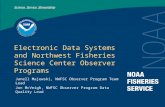 Electronic Data Systems and Northwest Fisheries Science Center Observer Programs Janell Majewski, NWFSC Observer Program Team Lead Jon McVeigh, NWFSC Observer.