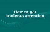 How to get students attention. Index 1. Attention conditions1. Attention conditions 2. Attention types2. Attention types 3. Strategies to get children.