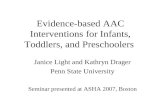 Evidence-based AAC Interventions for Infants, Toddlers, and Preschoolers Janice Light and Kathryn Drager Penn State University Seminar presented at ASHA.