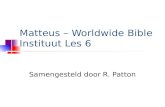 Matteus – Worldwide Bible Instituut Les 6 Samengesteld door R. Patton.