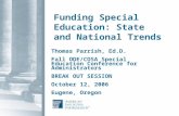 Funding Special Education: State and National Trends Thomas Parrish, Ed.D. Fall ODE/COSA Special Education Conference for Administrators BREAK OUT SESSION.
