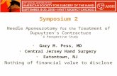 Symposium 2 Needle Aponeurotomy for the Treatment of Dupuytren’s Contracture A Prospective Study Gary M. Pess, MD Central Jersey Hand Surgery Eatontown,