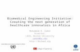 Biomedical Engineering Initiative: Creating the next generation of healthcare innovators in Africa Muhammad H. Zaman Director, LEED, Boston University.